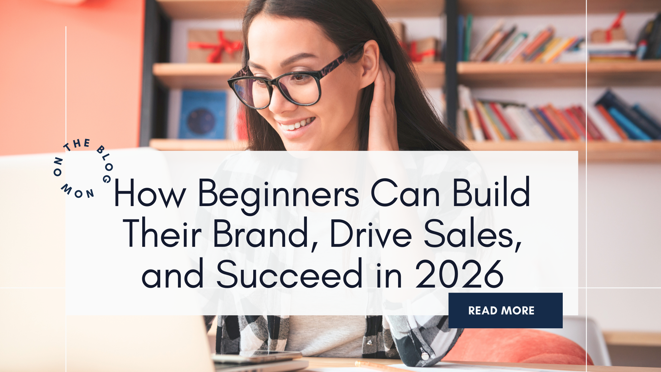 Digital Marketing 101: How Beginners Can Build Their Brand, Drive Sales, and Succeed in 2026